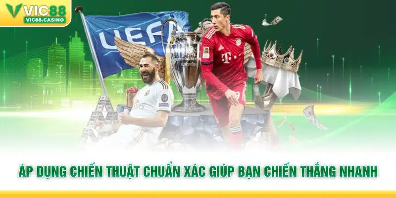 Áp dụng chiến thuật chuẩn xác giúp bạn chiến thắng nhanh