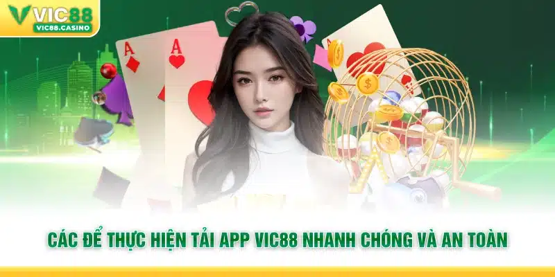 Các để thực hiện tải app Vic88 nhanh chóng và an toàn