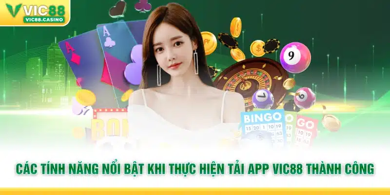 Các tính năng nổi bật khi thực hiện tải app Vic88 thành công