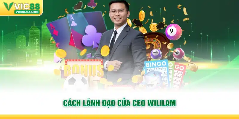 Cách lãnh đạo của CEO Wililam