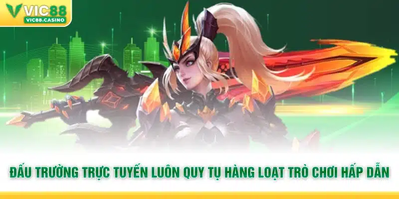 Đấu trường trực tuyến luôn quy tụ hàng loạt trò chơi hấp dẫn