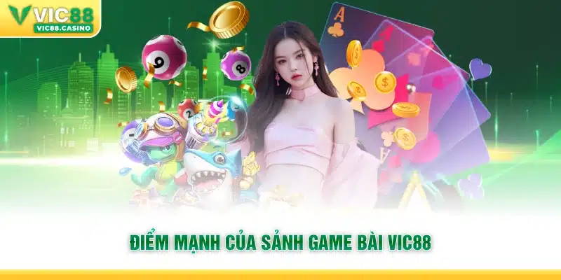 Điểm mạnh của sảnh Game Bài Vic88