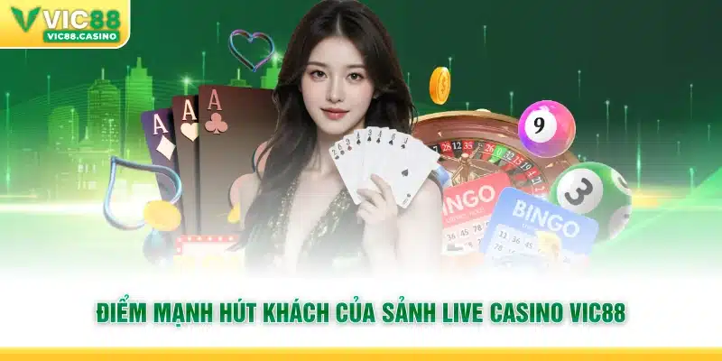 Điểm mạnh hút khách của sảnh Live Casino vic88