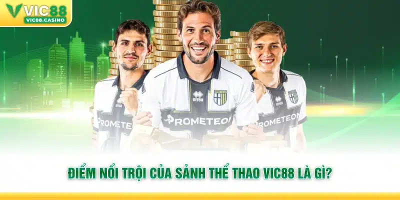 Điểm nổi trội của sảnh Thể Thao Vic88 là gì?
