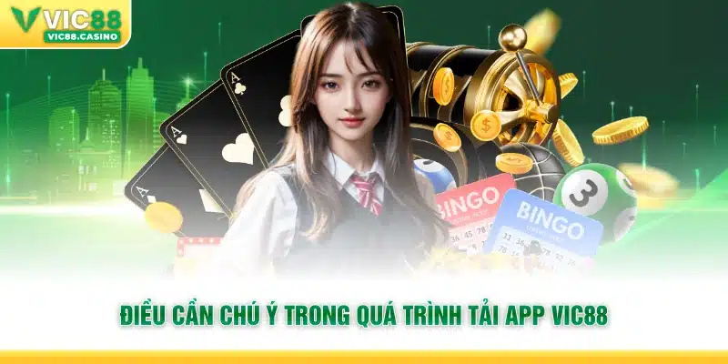 Điều cần chú ý trong quá trình tải app Vic88