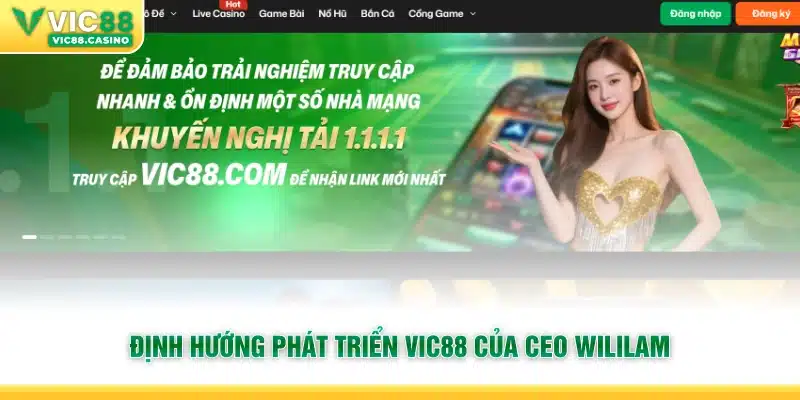 Định hướng phát triển vic88 của CEO Wililam