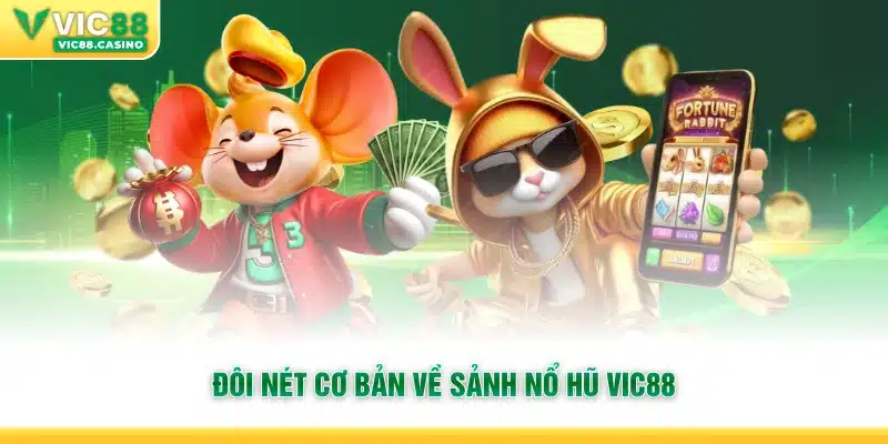Đôi nét cơ bản về sảnh Nổ Hũ Vic88