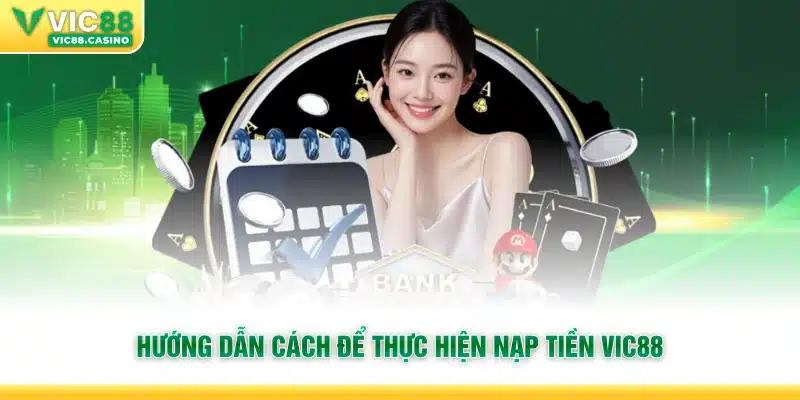 Hướng dẫn cách để thực hiện nạp tiền Vic88