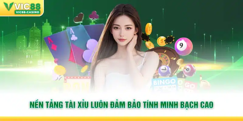 Nền tảng tài xỉu luôn đảm bảo tính minh bạch cao