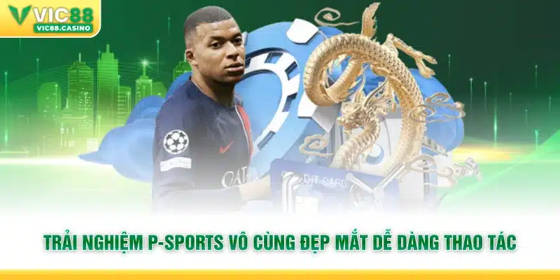 Trải nghiệm P-Sports vô cùng đẹp mắt dễ dàng thao tác