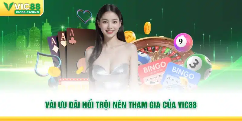 Vài ưu đãi nổi trội nên tham gia của Vic88
